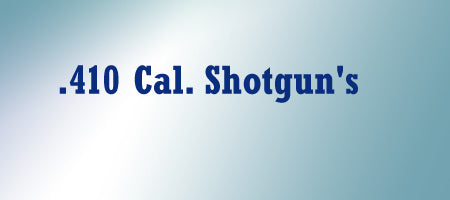 .410 Cal Shotgun's